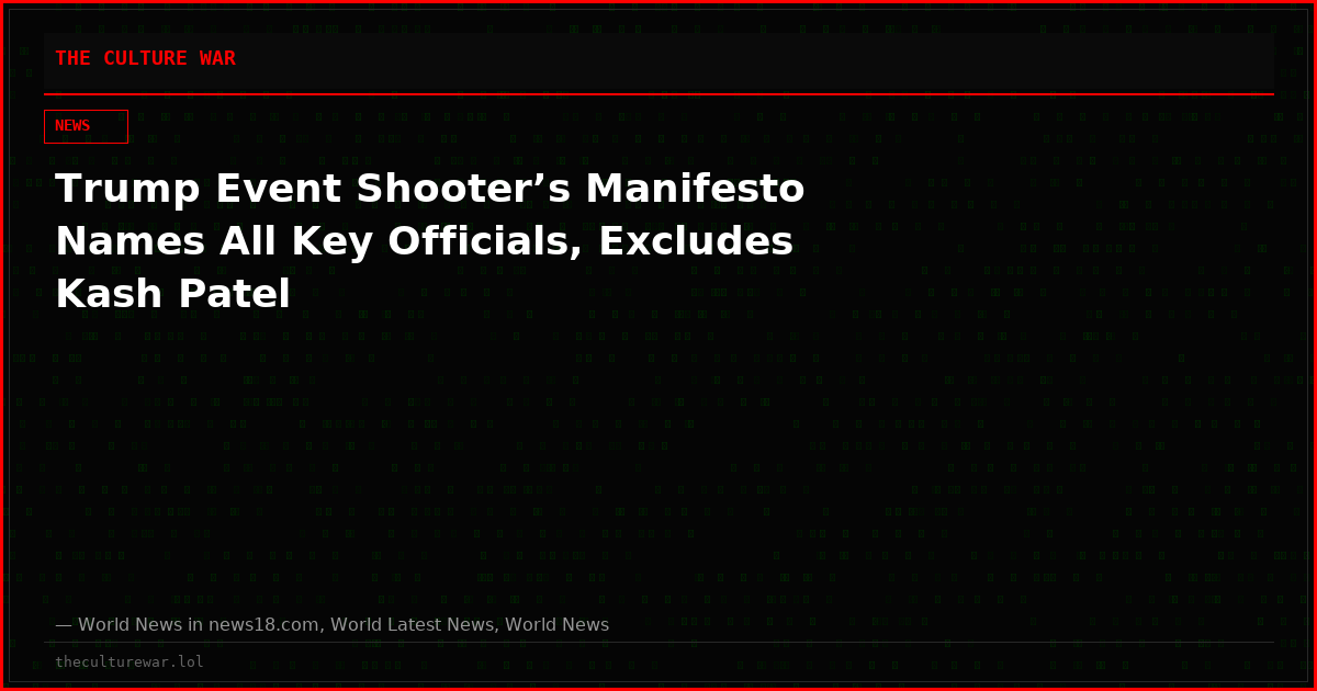 Trump Event Shooter’s Manifesto Names All Key Officials, Excludes Kash Patel