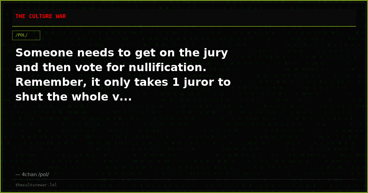 Someone needs to get on the jury and then vote for nullification. Remember, it only takes 1 juror to shut the whole v...