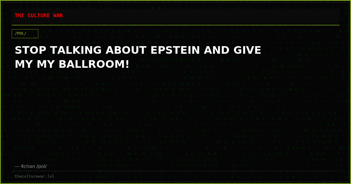 STOP TALKING ABOUT EPSTEIN AND GIVE MY MY BALLROOM!