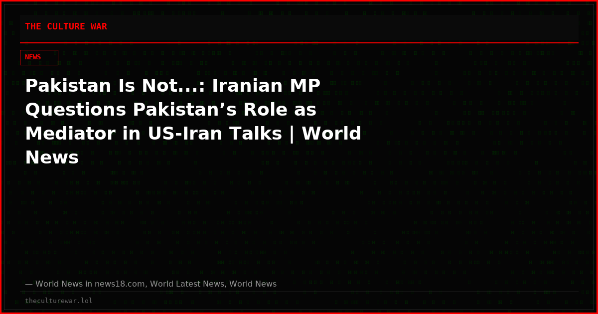 Pakistan Is Not...: Iranian MP Questions Pakistan’s Role as Mediator in US-Iran Talks | World News