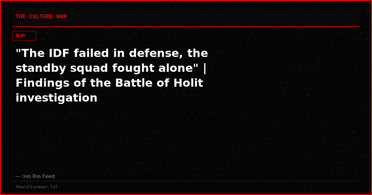 "The IDF failed in defense, the standby squad fought alone" | Findings of the Battle of Holit investigation