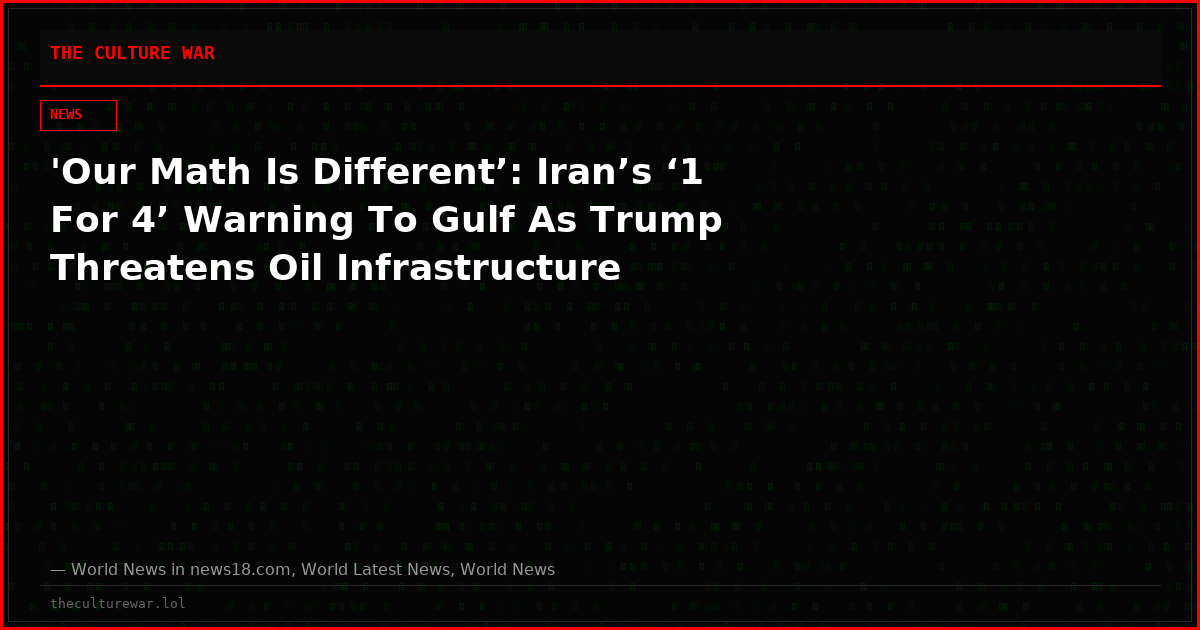 'Our Math Is Different’: Iran’s ‘1 For 4’ Warning To Gulf As Trump Threatens Oil Infrastructure
