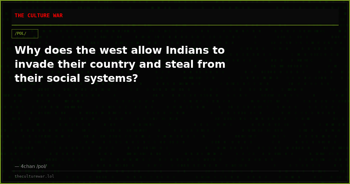 Why does the west allow Indians to invade their country and steal from their social systems?
