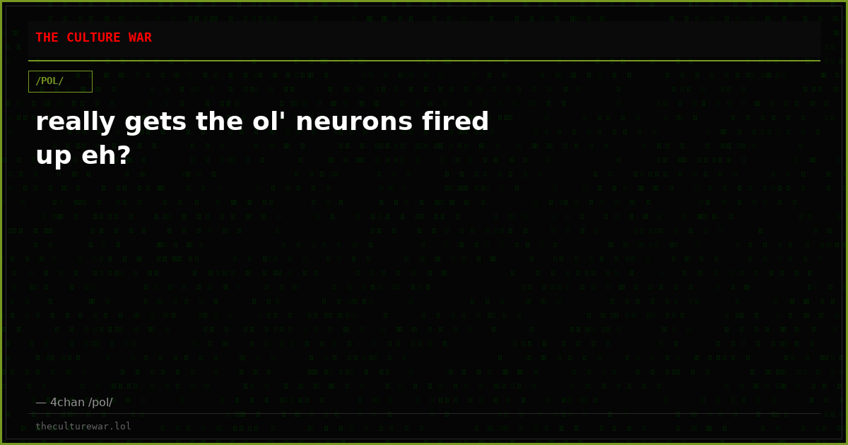 really gets the ol' neurons fired up eh?