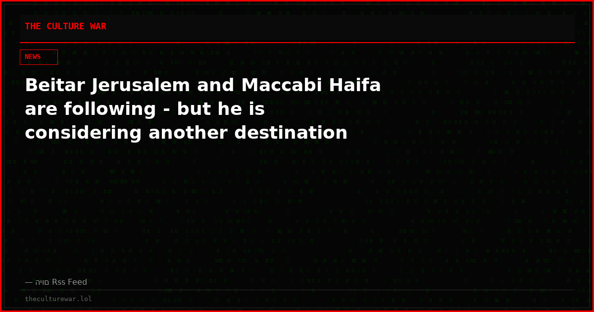 Beitar Jerusalem and Maccabi Haifa are following - but he is considering another destination