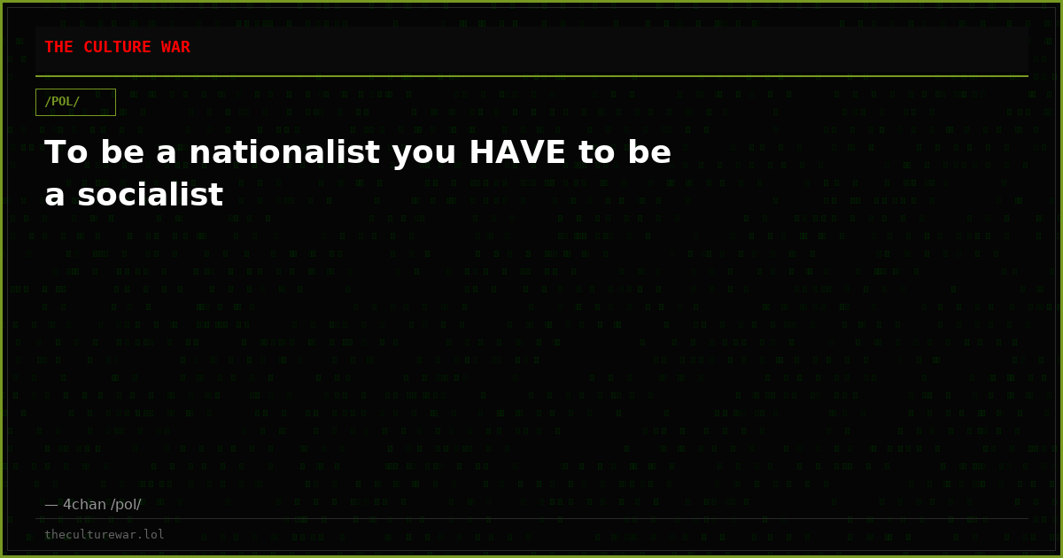 To be a nationalist you HAVE to be a socialist