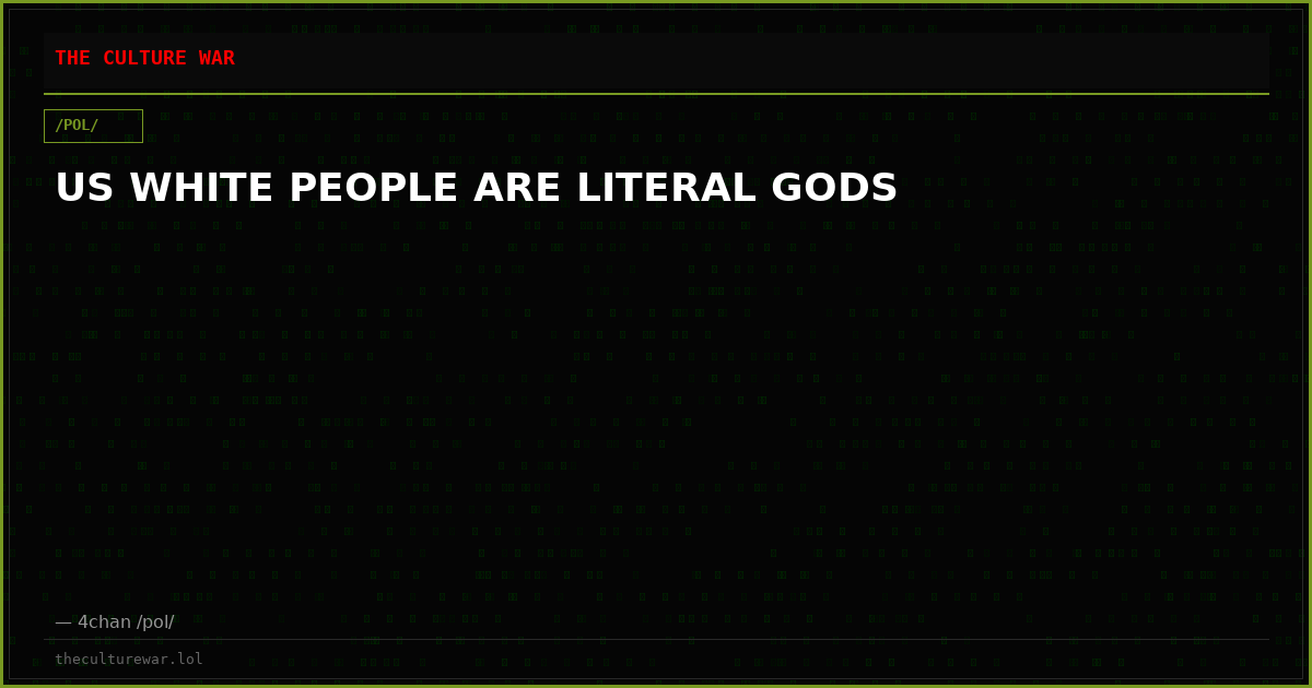US WHITE PEOPLE ARE LITERAL GODS