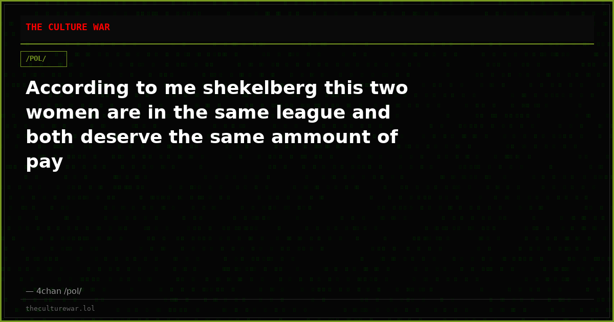 According to me shekelberg this two women are in the same league and both deserve the same ammount of pay