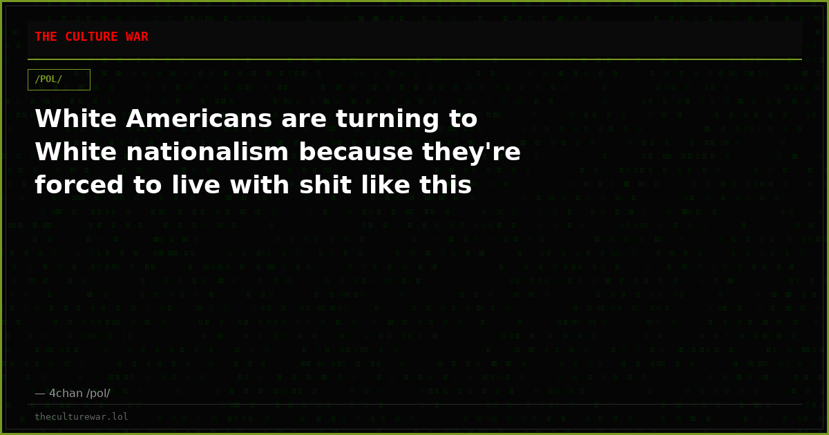 White Americans are turning to White nationalism because they're forced to live with shit like this