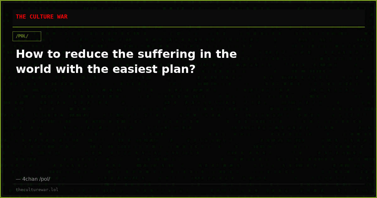 How to reduce the suffering in the world with the easiest plan?