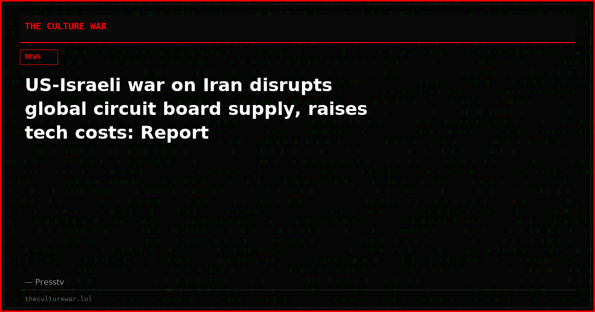 US-Israeli war on Iran disrupts global circuit board supply, raises tech costs: Report