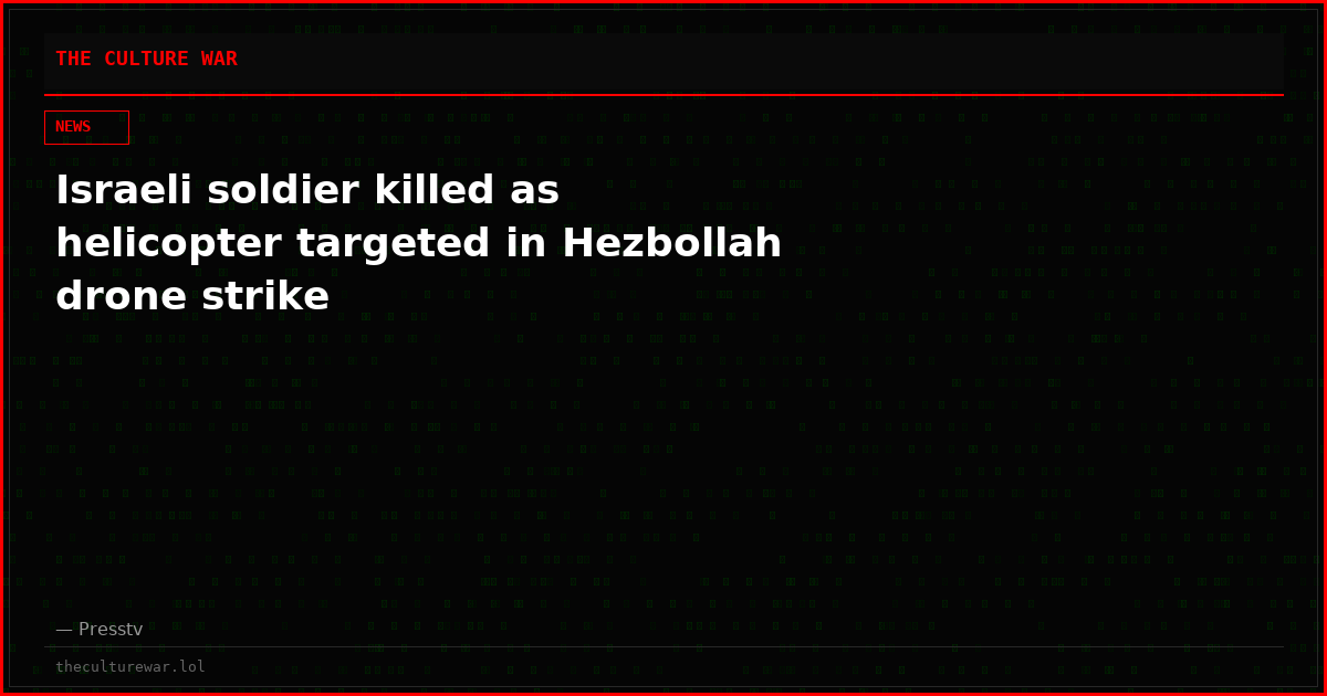 Israeli soldier killed as helicopter targeted in Hezbollah drone strike