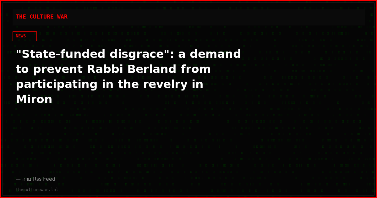 "State-funded disgrace": a demand to prevent Rabbi Berland from participating in the revelry in Miron