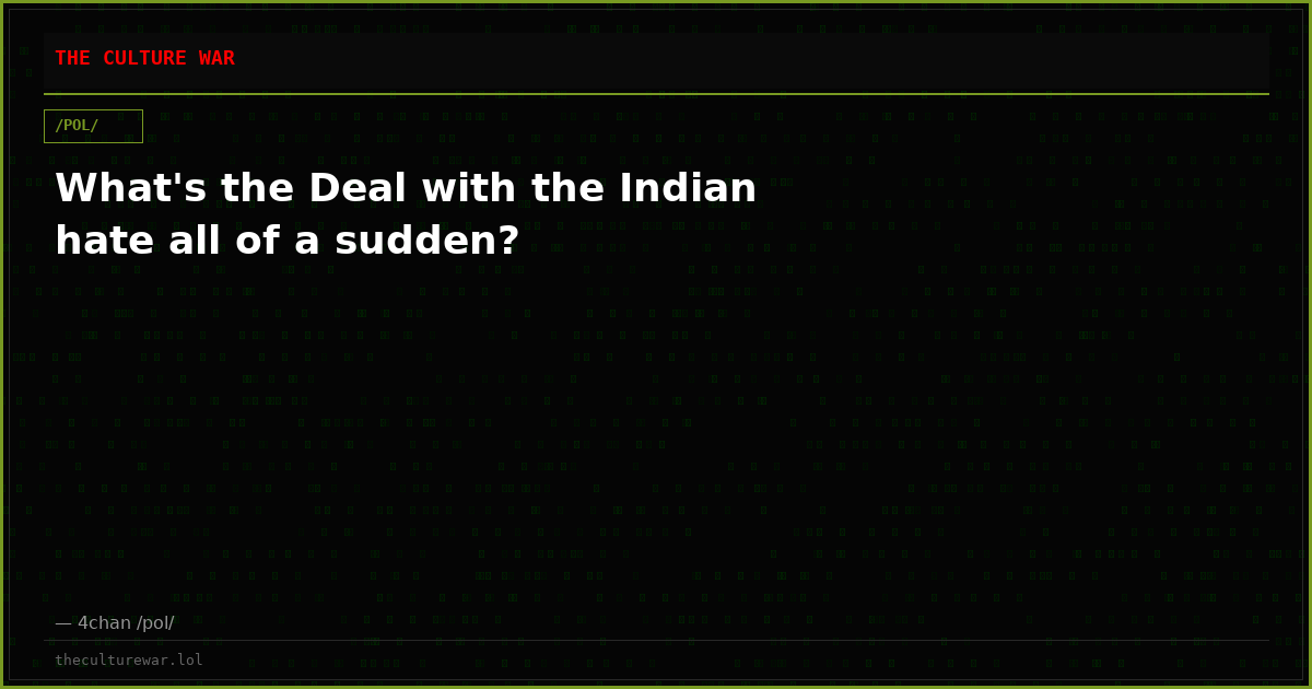 What's the Deal with the Indian hate all of a sudden?