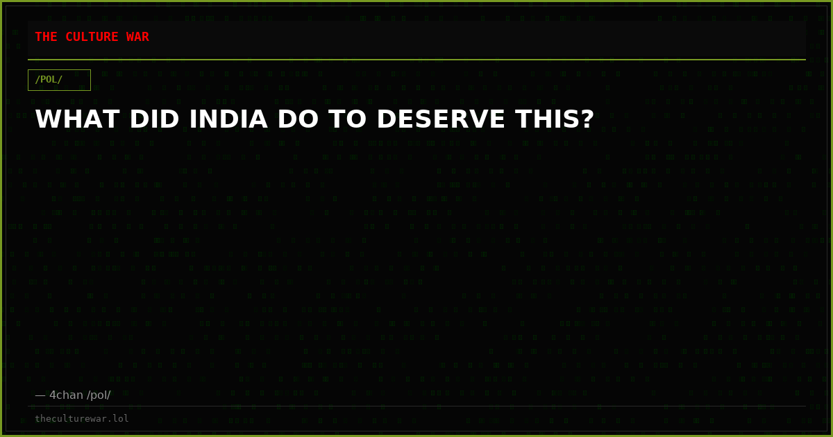 WHAT DID INDIA DO TO DESERVE THIS?