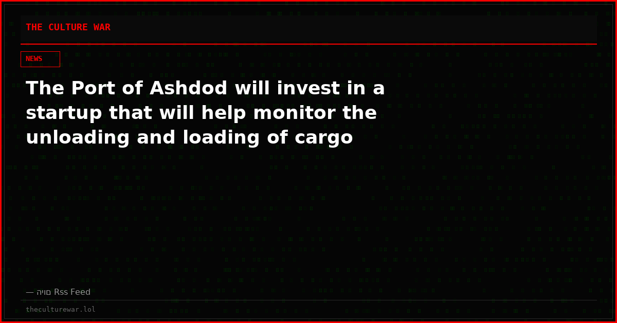 The Port of Ashdod will invest in a startup that will help monitor the unloading and loading of cargo
