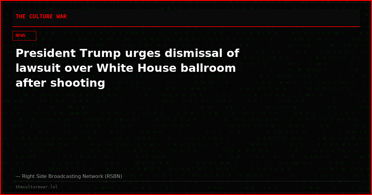 President Trump urges dismissal of lawsuit over White House ballroom after shooting