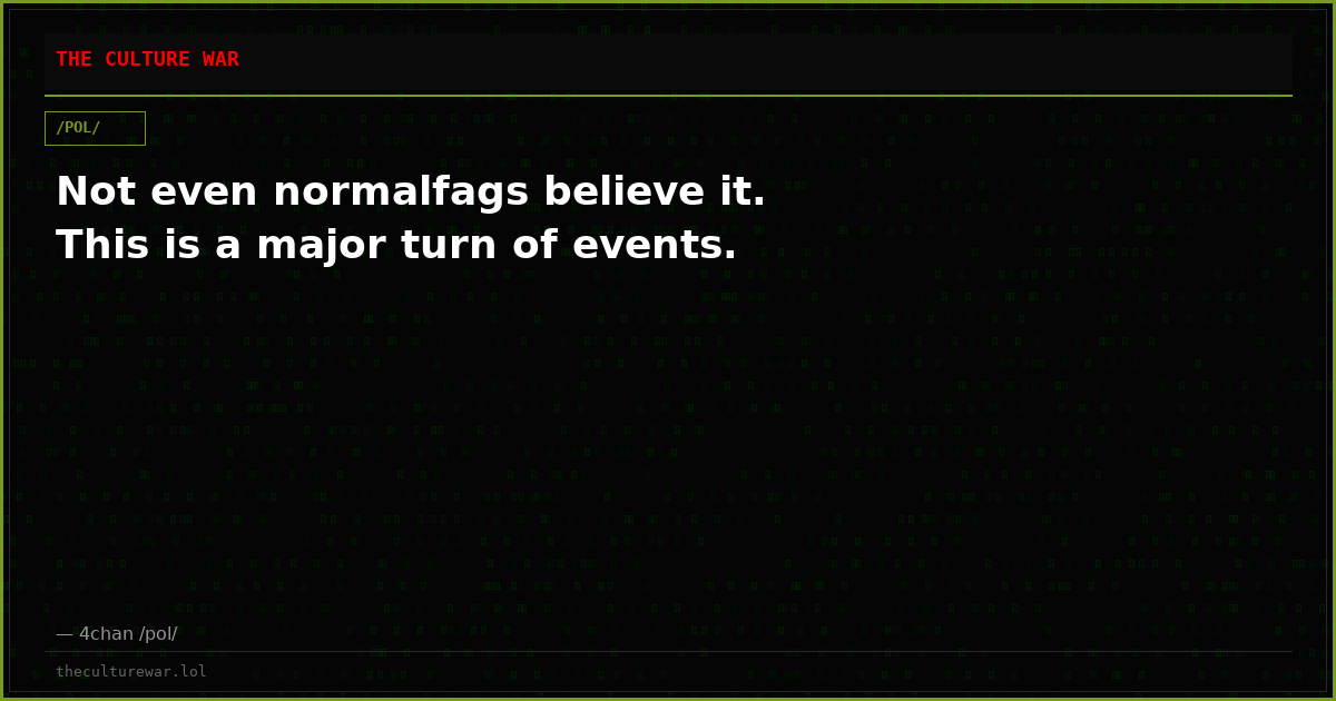 Not even normalfags believe it. This is a major turn of events.