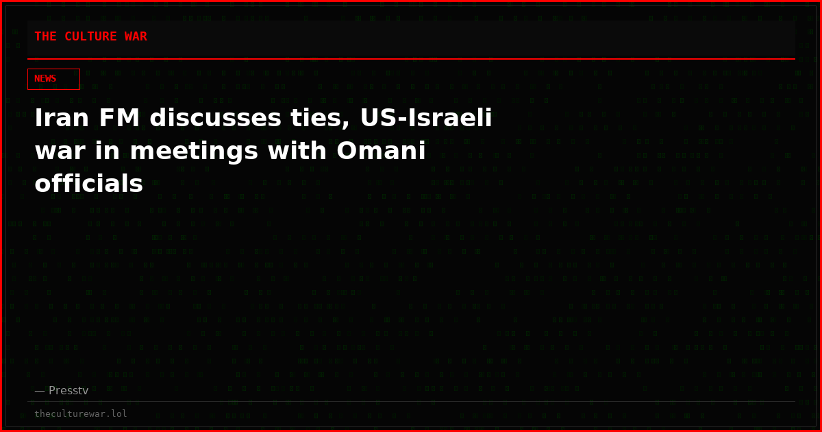 Iran FM discusses ties, US-Israeli war in meetings with Omani officials