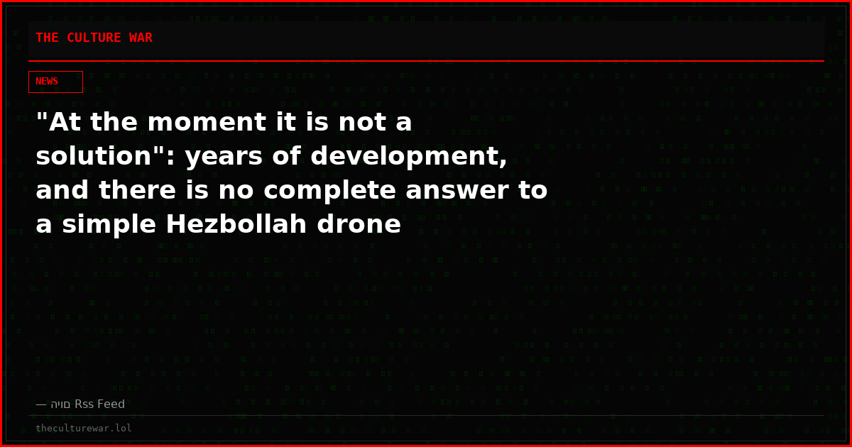 "At the moment it is not a solution": years of development, and there is no complete answer to a simple Hezbollah drone