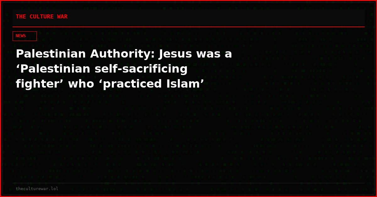 Palestinian Authority: Jesus was a ‘Palestinian self-sacrificing fighter’ who ‘practiced Islam’