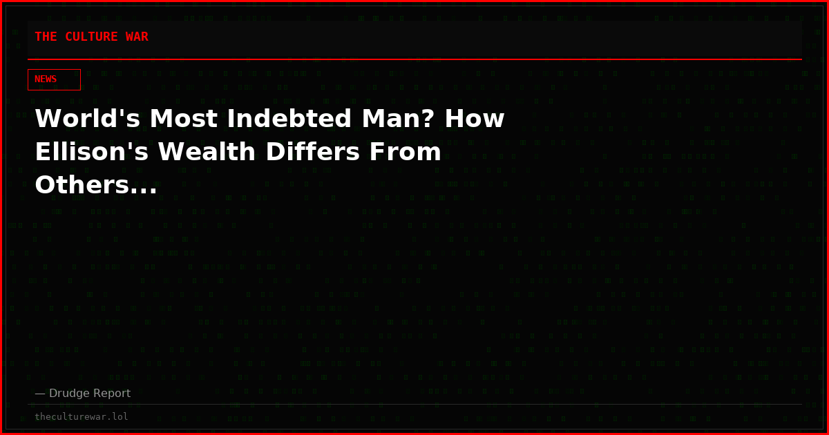 World's Most Indebted Man? How Ellison's Wealth Differs From Others...