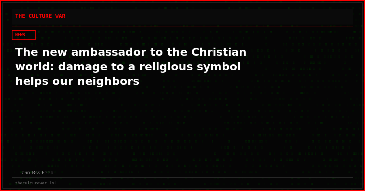 The new ambassador to the Christian world: damage to a religious symbol helps our neighbors