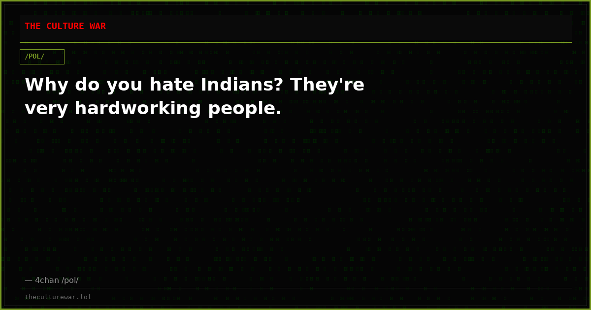 Why do you hate Indians? They're very hardworking people.