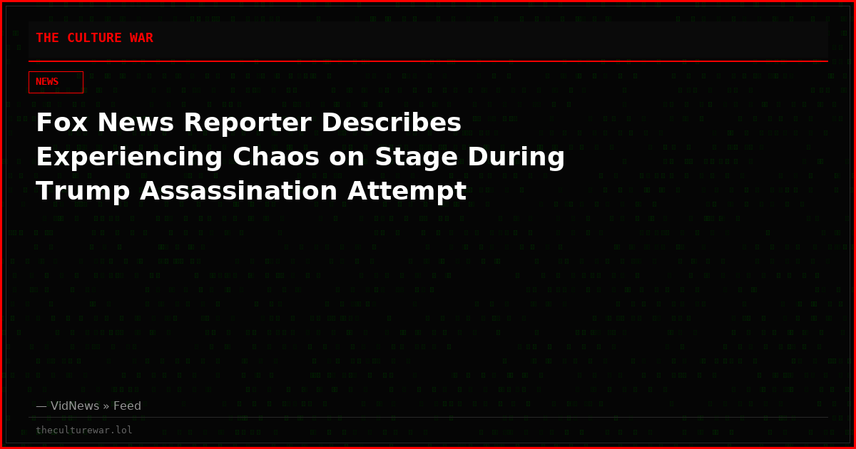 Fox News Reporter Describes Experiencing Chaos on Stage During Trump Assassination Attempt
