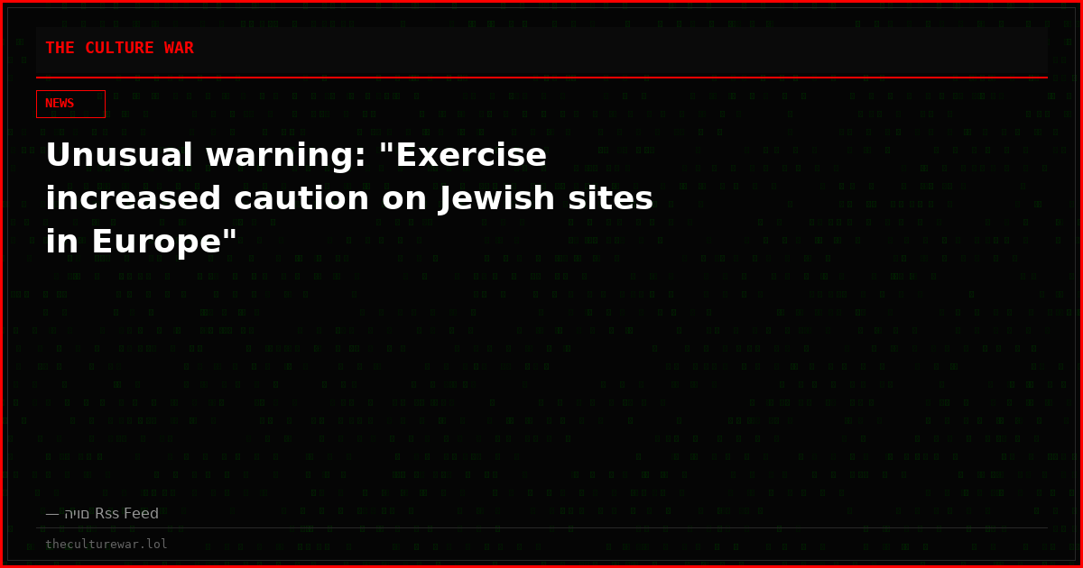 Unusual warning: "Exercise increased caution on Jewish sites in Europe"