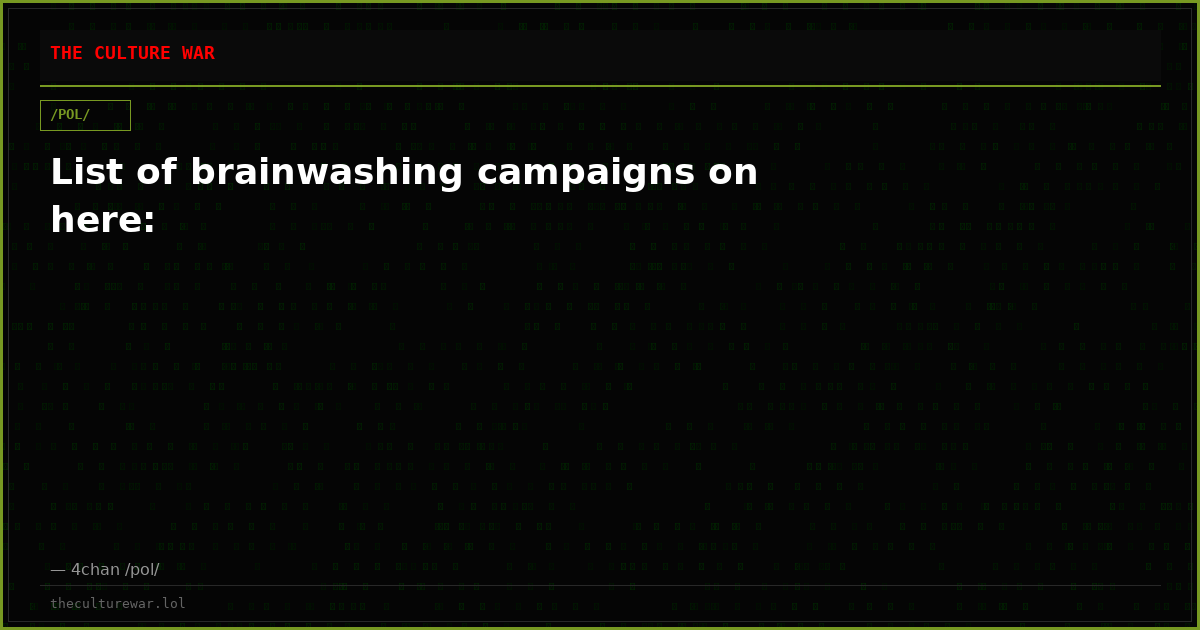 List of brainwashing campaigns on here: