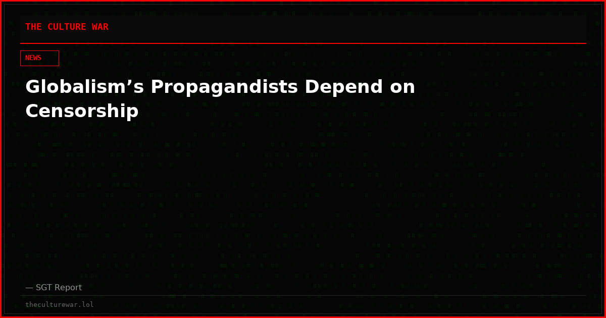 Globalism’s Propagandists Depend on Censorship