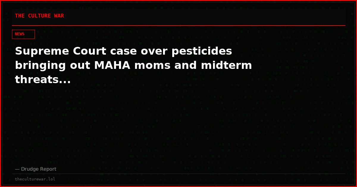 Supreme Court case over pesticides bringing out MAHA moms and midterm threats...