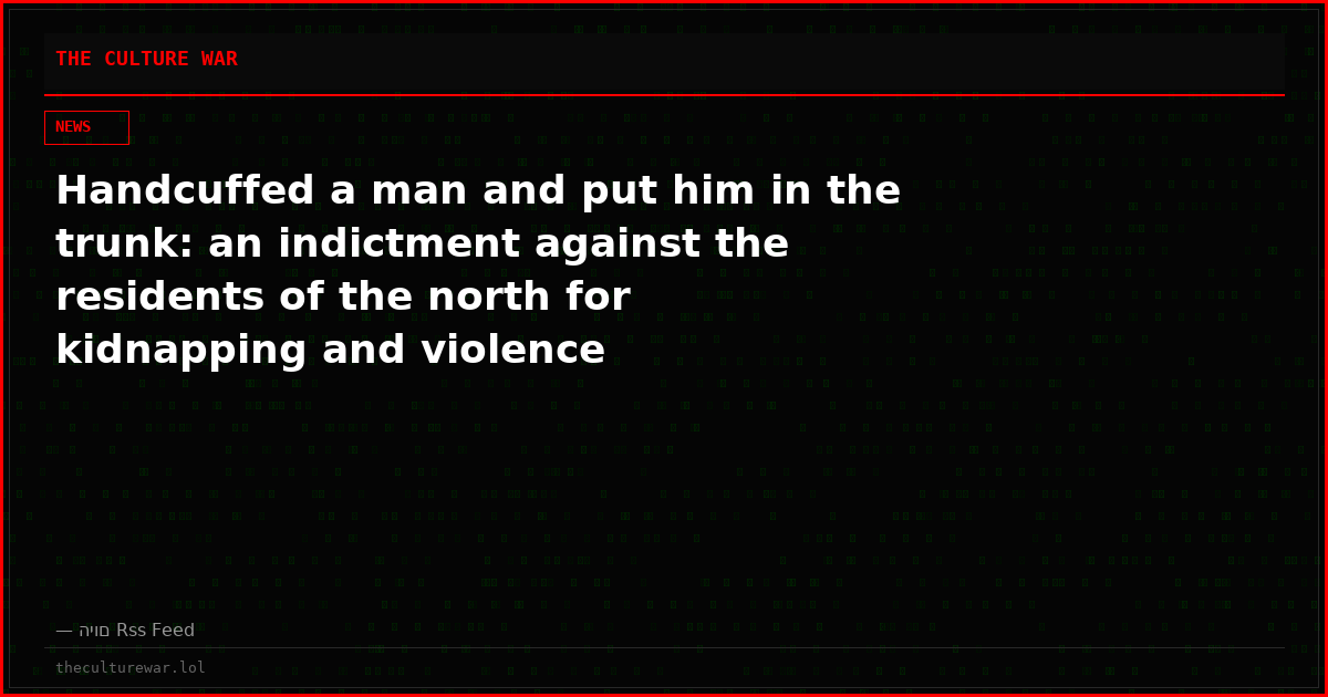 Handcuffed a man and put him in the trunk: an indictment against the residents of the north for kidnapping and violence