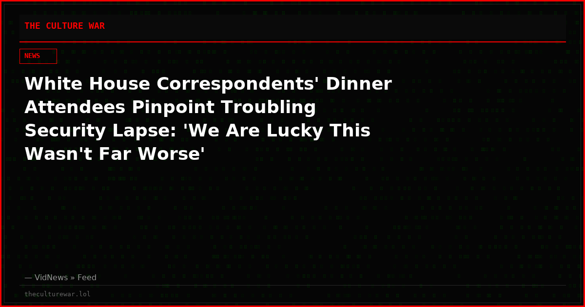 White House Correspondents' Dinner Attendees Pinpoint Troubling Security Lapse: 'We Are Lucky This Wasn't Far Worse'