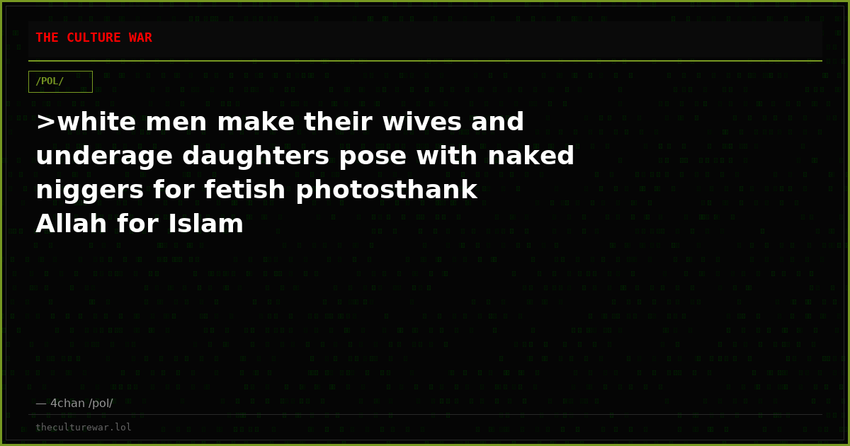 >white men make their wives and underage daughters pose with naked niggers for fetish photosthank Allah for Islam