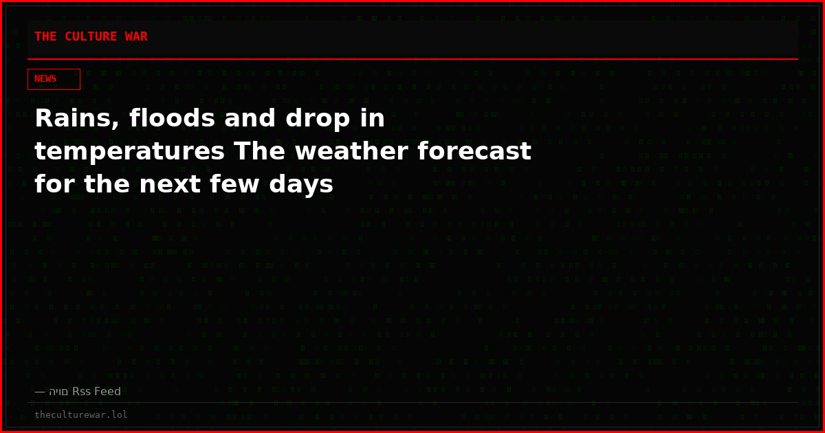Rains, floods and drop in temperatures The weather forecast for the next few days