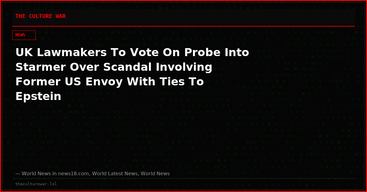 UK Lawmakers To Vote On Probe Into Starmer Over Scandal Involving Former US Envoy With Ties To Epstein