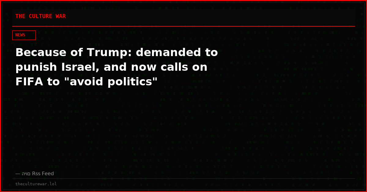 Because of Trump: demanded to punish Israel, and now calls on FIFA to "avoid politics"