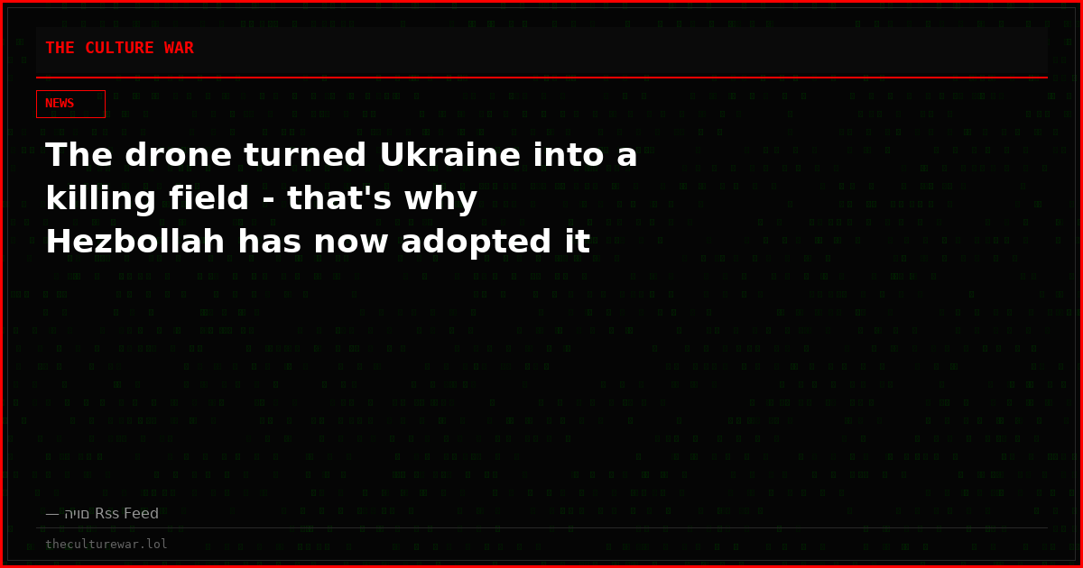 The drone turned Ukraine into a killing field - that's why Hezbollah has now adopted it