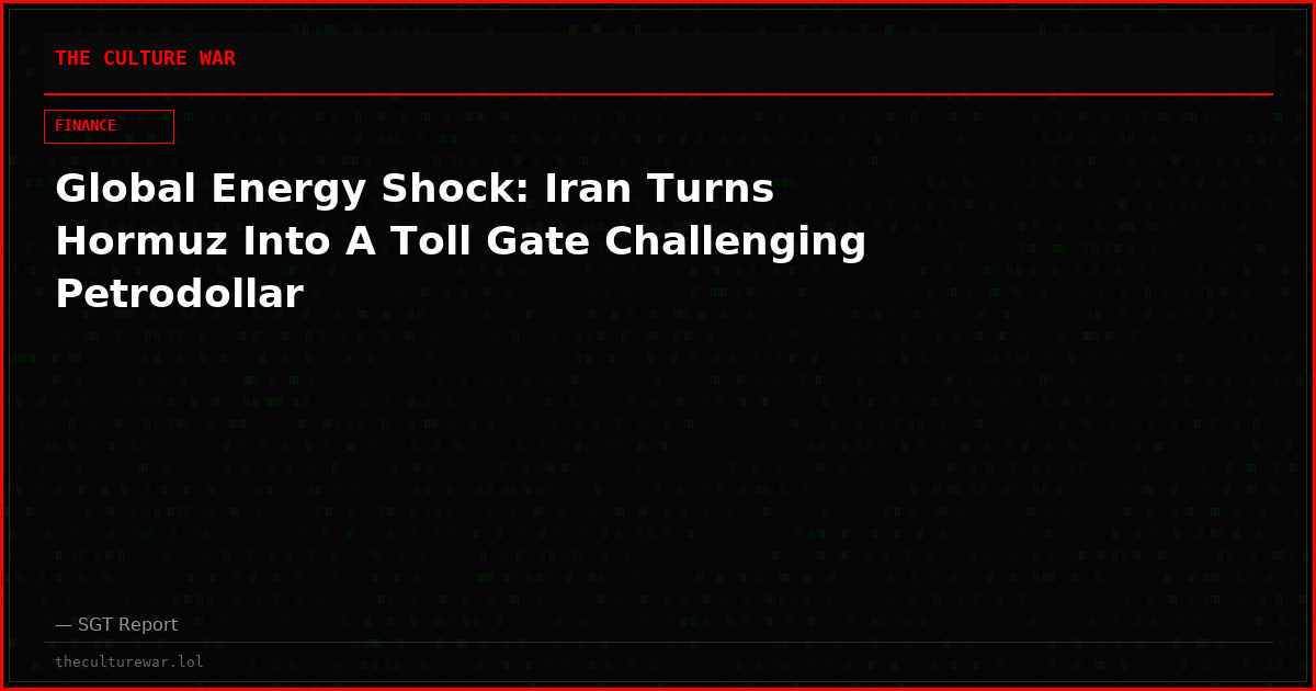 Global Energy Shock: Iran Turns Hormuz Into A Toll Gate Challenging Petrodollar