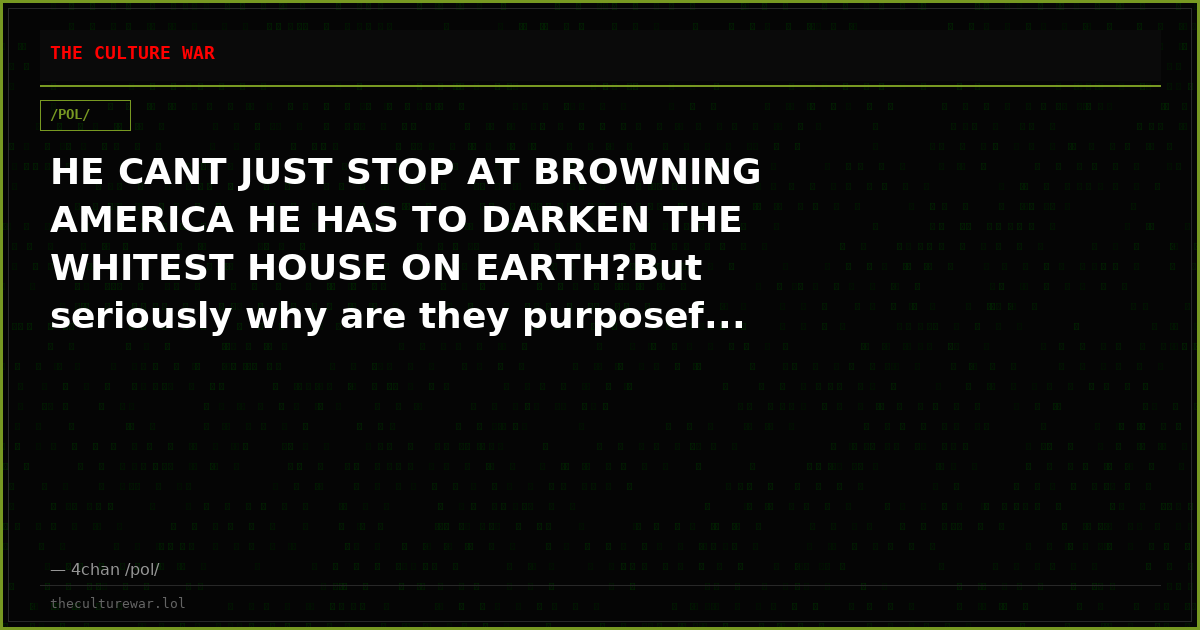 HE CANT JUST STOP AT BROWNING AMERICA HE HAS TO DARKEN THE WHITEST HOUSE ON EARTH?But seriously why are they purposef...