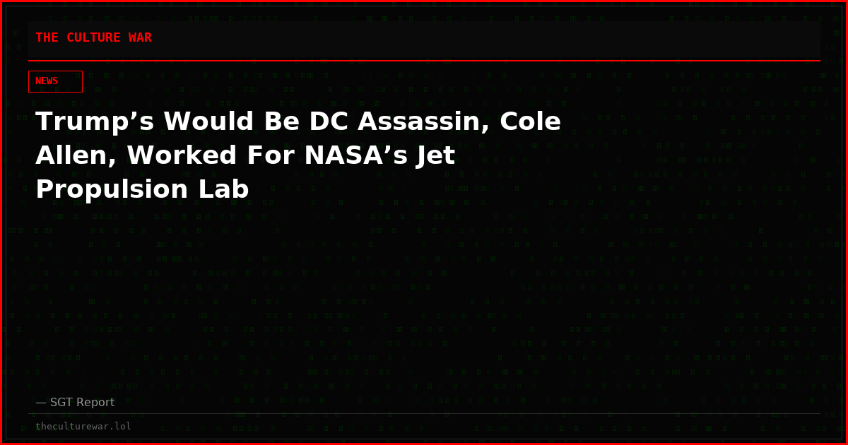 Trump’s Would Be DC Assassin, Cole Allen, Worked For NASA’s Jet Propulsion Lab