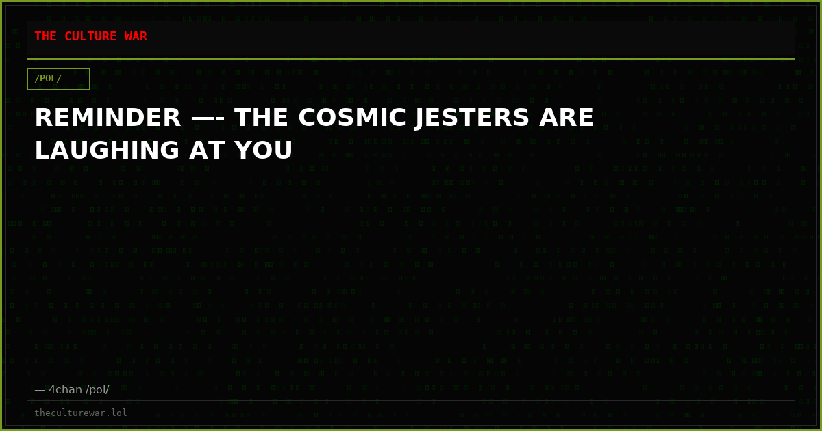 REMINDER —- THE COSMIC JESTERS ARE LAUGHING AT YOU