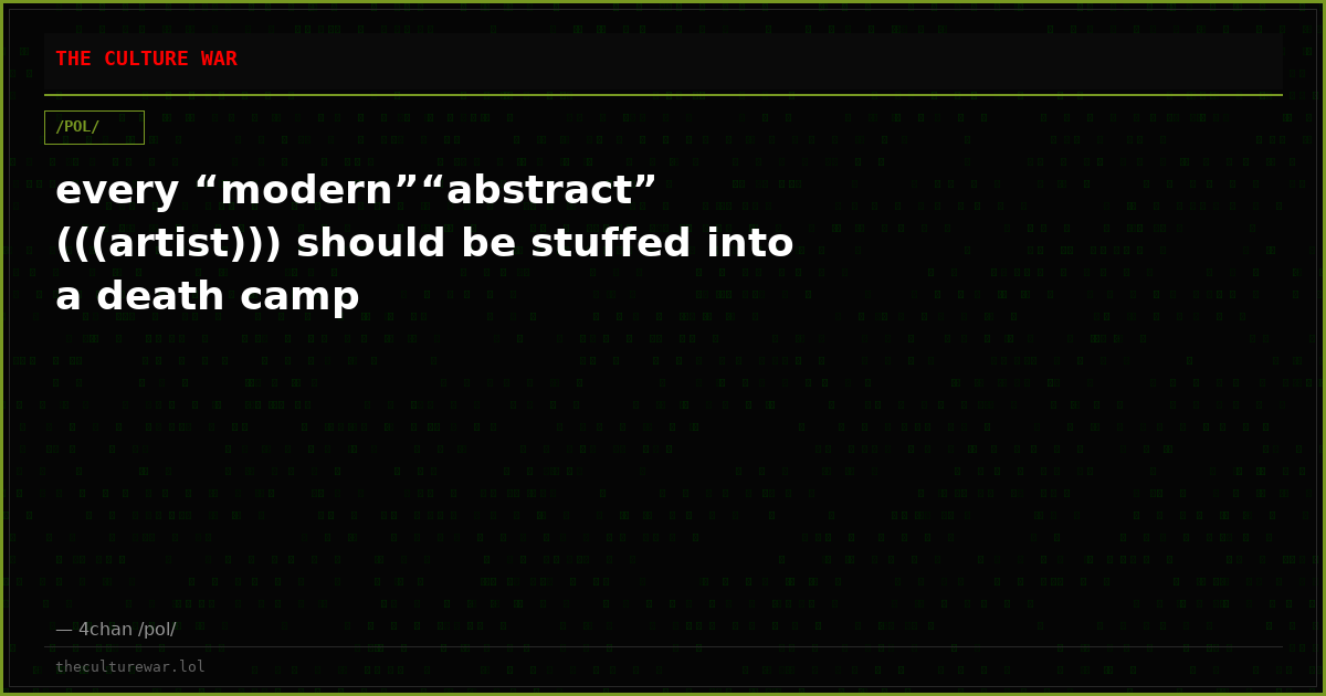 every “modern”“abstract” (((artist))) should be stuffed into a death camp