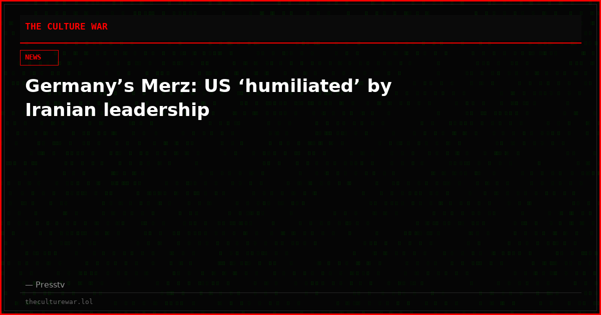 Germany’s Merz: US ‘humiliated’ by Iranian leadership