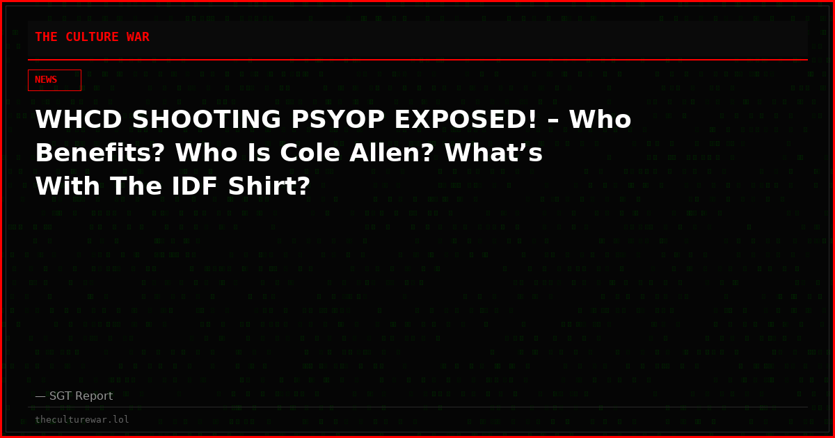 WHCD SHOOTING PSYOP EXPOSED! – Who Benefits? Who Is Cole Allen? What’s With The IDF Shirt?