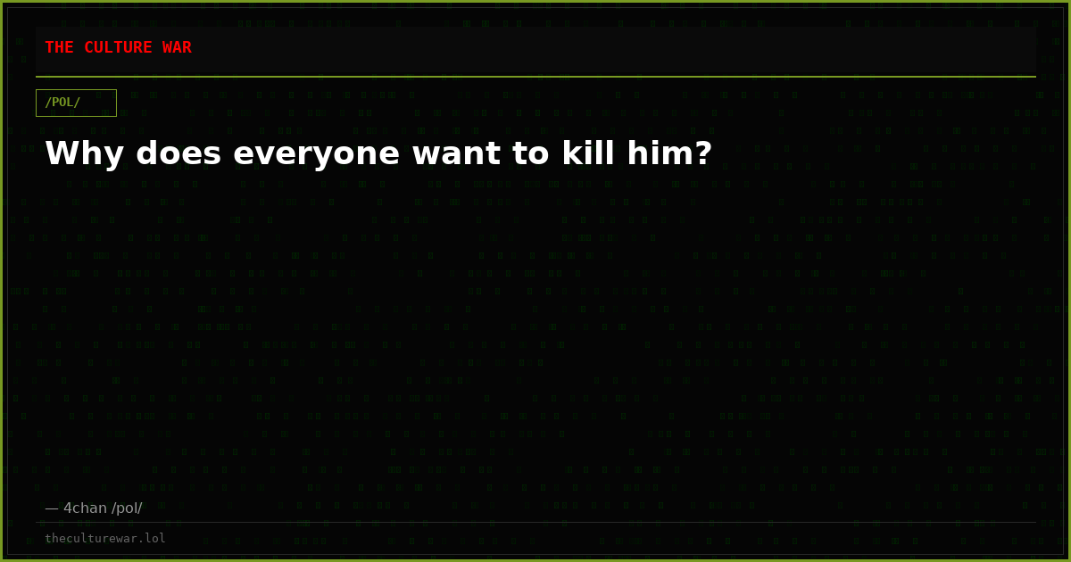 Why does everyone want to kill him?