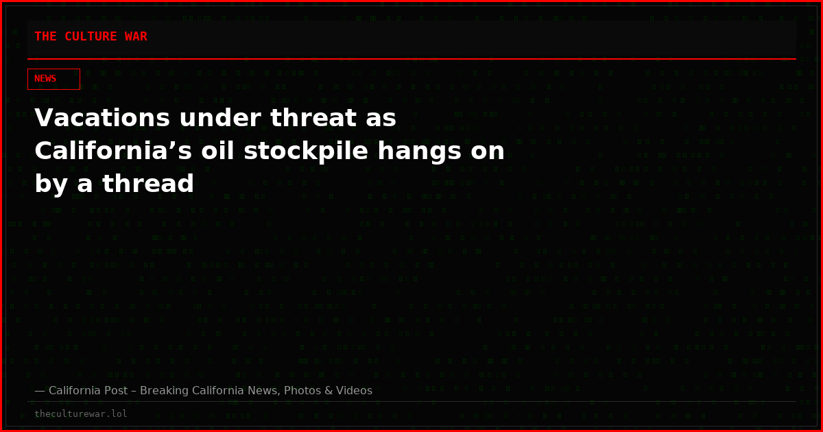 Vacations under threat as California’s oil stockpile hangs on by a thread