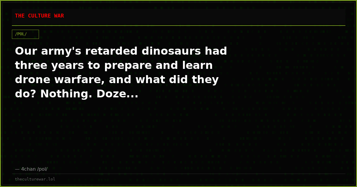 Our army's retarded dinosaurs had three years to prepare and learn drone warfare, and what did they do? Nothing. Doze...